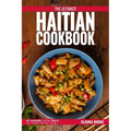 The Ultimate Haitian Cookbook: 111 Dishes From Haiti To Cook Right Now - Paperback