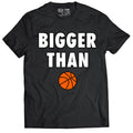 Bigger Than 🏀 - T-Shirt - Black