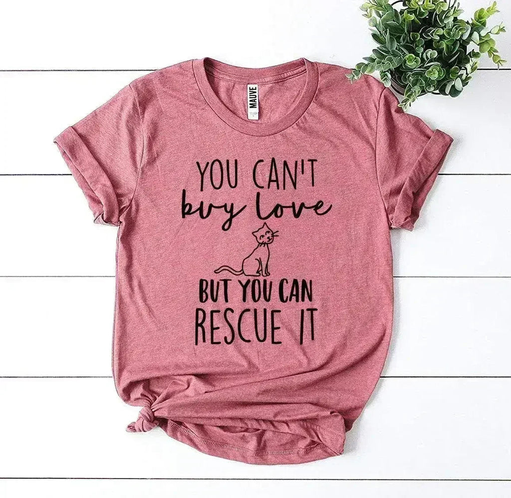 You Can’t Buy Love But You Can Rescue It T-shirt